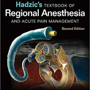 Hadzic’s (Hadzics) Textbook of Regional Anesthesia and Acute Pain Management, Second [2nd ed] Edition