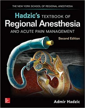 Hadzic’s (Hadzics) Textbook of Regional Anesthesia and Acute Pain Management, Second [2nd ed] Edition