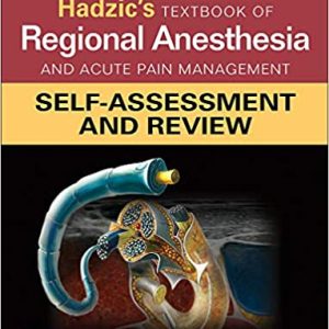 Hadzic’s (Hadzics) Textbook of Regional Anesthesia and Acute Pain Management: Self-Assessment and Review (first ed) 1st Edition