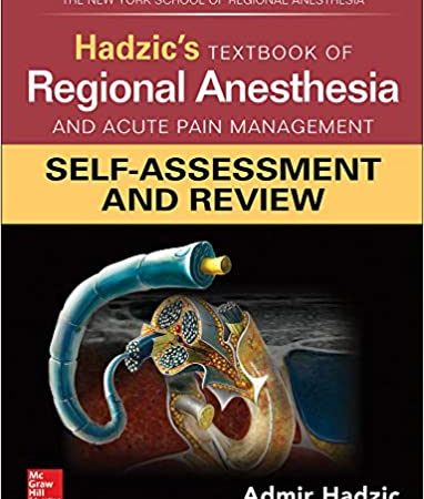Hadzic’s Textbook of Regional Anesthesia and Acute Pain Management: Self-Assessment and Review (first ed) 1st Edition