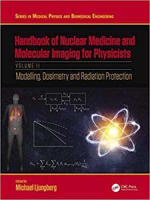 Handbook of Nuclear Medicine and Molecular Imaging for Physicists: Modelling, Dosimetry and Radiation Protection, Volume Two-II (Vol.2 First ed/1e) 1st Edition