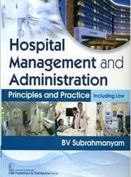 Hospital Management and Administration Principles & Practice Including Law