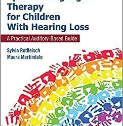 Spoken Language Therapy for Children With Hearing Loss A Practical Auditory-Based Guide,1st Edition