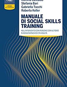 Manuale di Social Skills Training: Nell’intervento con persone con autismo in adolescenza ed età adulta (Italian 1st ed/1e Epub3) First Edition