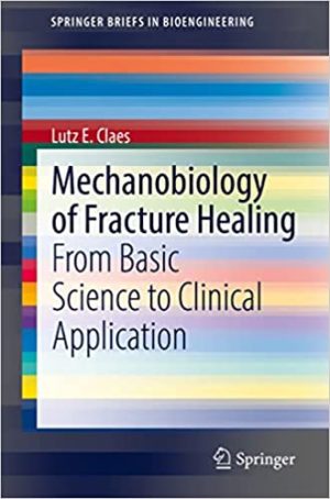 Mechanobiology of Fracture Healing: From Basic Science to Clinical Application (1e/1st ed 2022) First Edition