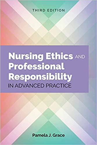 Nursing Ethics and & Professional Responsibility in Advanced Practice (3rd  ed/3e) Third Edition