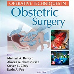 Operative Techniques in Obstetric Surgery (1e, 1st ed) First Edition