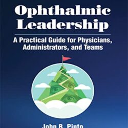 Ophthalmic Leadership A Practical Guide for Physicians, Administrators, and Teams (3e, second ed) 2nd Edition