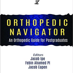 Orthopedic Navigator: An Orthopedic Guide for Postgraduates (1e/1st ed) First Edition