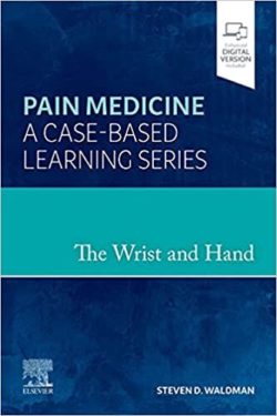 Pain Medicine : A Case-Based Learning Series The Wrist and Hand  1st Edition FIRST Ed/1e