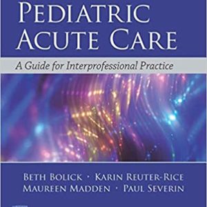Pediatric Acute Care: A Guide to Interprofessional Practice (2e/2nd ed) Second Edition