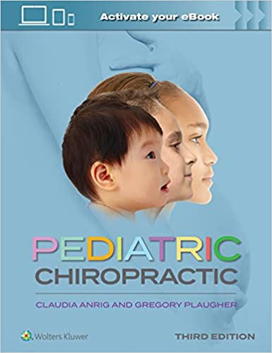 Pediatric Chiropractic (3e/3rd ed) Third Edition by Claudia A. Anrig DC & and Gregory Plaugher DC (Authors)