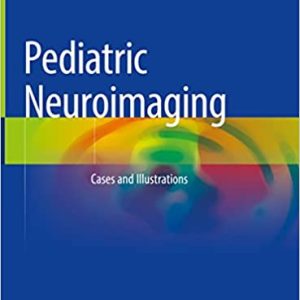 Pediatric Neuroimaging: Cases and Illustrations (1st ed/1e 2022) First Edition