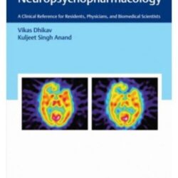 Principles and Practice of Neuropsychopharmacology A Clinical Reference for Residents, Physicians, & Biomedical Scientists