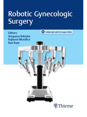 Robotic Gynecologic Surgery by Bahadur, Mundhra & Kant (Authors)