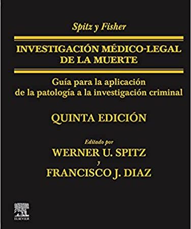 SPITZ Y FISHER INVESTIGACION MEDICO LEGAL DE LA MUERTE 5ªED Quinto Ediciones
