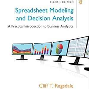 Spreadsheet Modeling and Decision Analysis PDF : A Practical Introduction to Business Analytics, Eighth [8th] Edition.