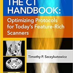 The CT Handbook: Optimizing Protocols for Today’s Feature-Rich Scanners [HIGH QUALITY]