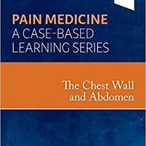 Pain Medicine : The Chest Wall and & Abdomen (A Case Based Learning Series)