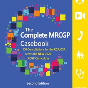 The Complete MRCGP Casebook: 100 Consultations for the RCA/CSA Second Edition