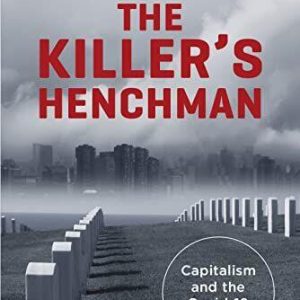 The Killer’s Henchman: Capitalism and the Covid-19 Disaster