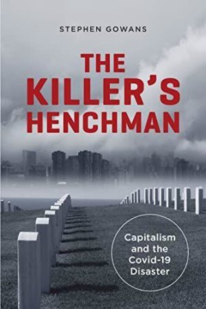The Killer’s Henchman: Capitalism and the Covid-19 Disaster