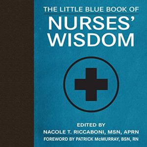 The Little Blue Book of Nurses’ Wisdom (Nurses 1st ed/1e) FIRST Edition