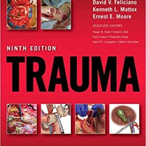 Trauma,(9th Ed/9e) Ninth Edition by David Feliciano , Kenneth Mattox & and Ernest Moore (Authors)