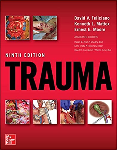 Trauma,(9th Ed/9e) Ninth Edition by David Feliciano , Kenneth Mattox & and Ernest Moore (Authors)