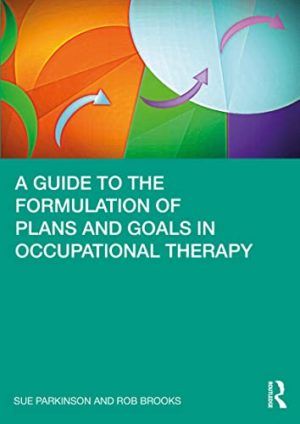 Guide to the Formulation of Plans and Goals in Occupational Therapy First Edition (1st ed/1e)