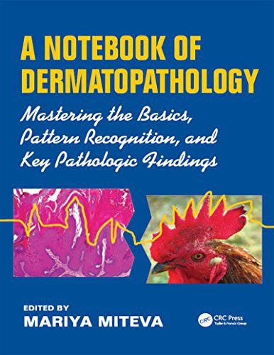 A Notebook of Dermatopathology Mastering the Basics, Pattern Recognition, and Key Pathologic Findings 1st Edition