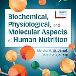 Biochemical, Physiological, and Molecular Aspects of Human Nutrition Fourth Edition (4th ed/4e)