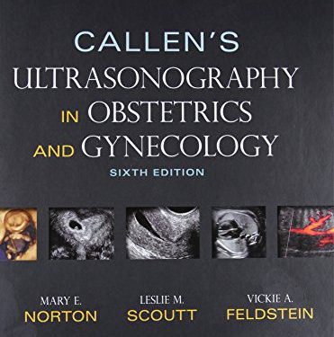 Callen's Ultrasonography in Obstetrics and Gynecology Sixth Edition (Callens 6th ed/6e) by Mary E Norton MD (Author)