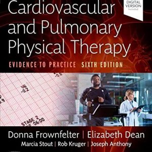 Cardiovascular and Pulmonary Physical Therapy: Evidence to Practice 6th Edition by Donna Frownfelter PT DPT MA CCS RRT FCCP (Author), Elizabeth Dean PhD PT (Author), Marcia Stout DNP APN FNP-C CWON CHSE (Author), Rob Kruger RN MEd CNCC(C) (Author), Joseph Anthony PhD PT (Author)