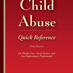 Child Abuse Quick Reference 3e For Health Care, Social Service, and Law Enforcement Professionals