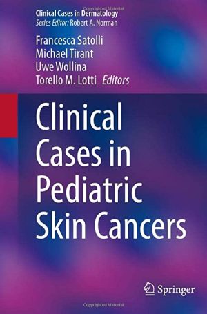 Clinical Cases in Pediatric Skin Cancers (Clinical Cases in Dermatology) 1st ed. 2022 Edition