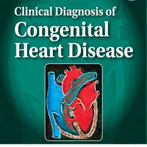 Clinical Diagnosis Of Congenital Heart Disease Third Edition (3rd ed/3e)