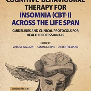 Cognitive-Behavioural Therapy for Insomnia (CBT-I) Across the Life Span: Guidelines and Clinical Protocols for Health Professionals  by Chiara Baglioni (Editor), Colin A. Espie (Editor), Dieter Riemann (Editor)