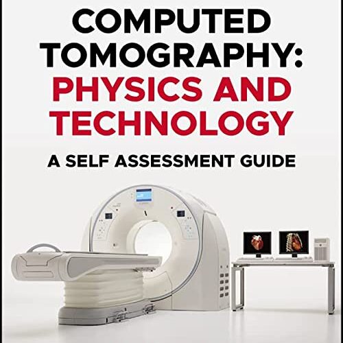 Computed Tomography: Physics and Technology. A Self Assessment Guide 2nd Edition by Euclid Seeram (Author)
