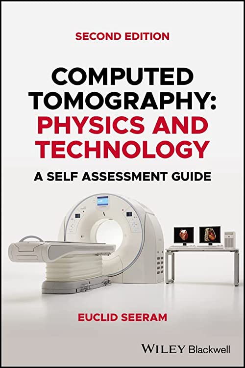 Computed Tomography: Physics and Technology. A Self Assessment Guide 2nd Edition by Euclid Seeram (Author)