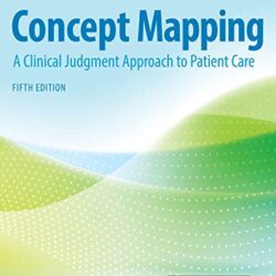 Concept Mapping: A Clinical Judgment Approach to Patient Care Fifth Edition 5th ed 5e