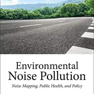 Environmental Noise Pollution: Noise Mapping, Public Health, and Policy 2nd Edition