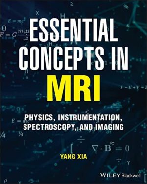 Essential Concepts in MRI: Physics, Instrumentation, Spectroscopy and Imaging 1st Edition
