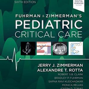 Fuhrman and Zimmerman's Pediatric Critical Care Sixth Edition [Zimmermans 6th ed/6e] by Jerry J. Zimmerman MD PhD FCCM (Author), Alexandre T. Rotta MD FCCM (Author)