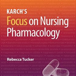 Karch’s Focus on Nursing Pharmacology 9th Edition by Rebecca G. Tucker (Author)