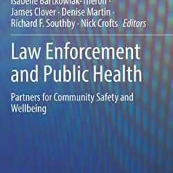 Law Enforcement and Public Health: Partners for Community Safety and Wellbeing 1st ed. 2022 Edition