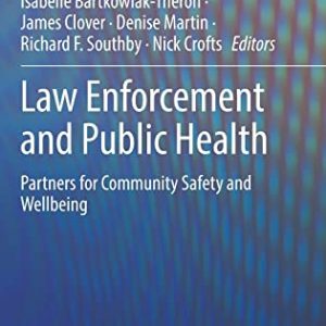 Law Enforcement and Public Health: Partners for Community Safety and Wellbeing 1st ed. 2022 Edition