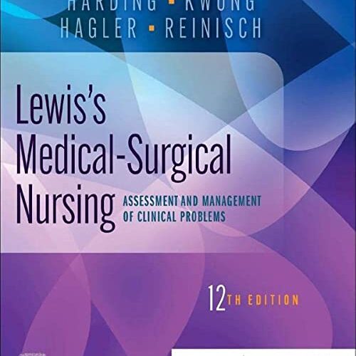 Lewis’s Medical-Surgical Nursing: Assessment and Management of Clinical Problems, 12th Edition
