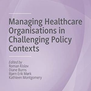 Managing Healthcare Organisations in Challenging Policy Contexts