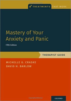 Mastery of Your Anxiety and Panic: Therapist Guide Fifth Edition (Treatments That Work 5th ed/5e)